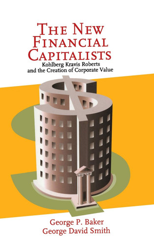 The New Financial Capitalists: Kohlberg Kravis Roberts and the