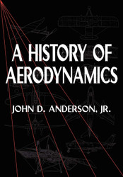 A History of Aerodynamics: And Its Impact on Flying Machines