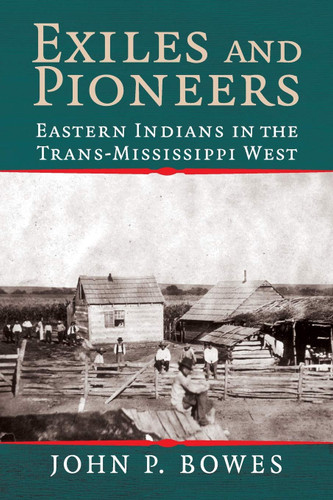 Exiles and Pioneers: Eastern Indians in the Trans-Mississippi West