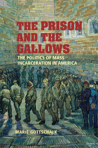 The Prison and the Gallows: The Politics of Mass Incarceration in