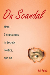On Scandal: Moral Disturbances in Society Politics and Art