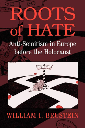 Roots of Hate: Anti-Semitism in Europe before the Holocaust