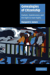 Genealogies of Citizenship: Markets Statelessness and the Right to