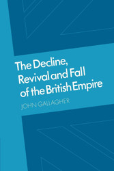 The Decline Revival and Fall of the British Empire: The Ford Lectures