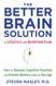 The Better Brain Solution: How to Sharpen Cognitive Function and