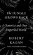 The Jungle Grows Back: America and Our Imperiled World