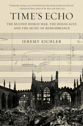 Time's Echo: The Second World War the Holocaust and the Music of