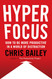Hyperfocus: How to Be More Productive in a World of Distraction