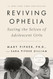 Reviving Ophelia: Saving the Selves of Adolescent Girls Reviving Ophelia: Saving the Selves of Adolescent Girls