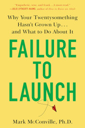 Failure to Launch: Why Your Twentysomething Hasn't Grown Up and What