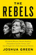 The Rebels: Elizabeth Warren Bernie Sanders Alexandria Ocasio-Cortez