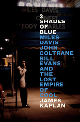 3 Shades of Blue: Miles Davis John Coltrane Bill Evans and the Lost