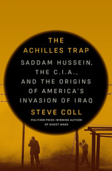 The Achilles Trap: Saddam Hussein the C.I.A. and the Origins of