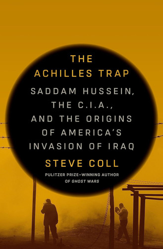 The Achilles Trap: Saddam Hussein the C.I.A. and the Origins of