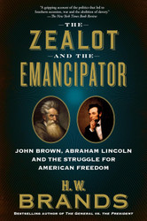 The Zealot and the Emancipator: John Brown Abraham Lincoln and the