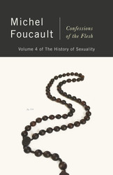 Confessions of the Flesh: The History of Sexuality Volume 4