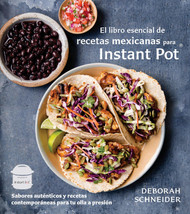 El libro esencial de recetas mexicanas para Instant Pot / The