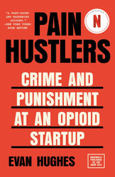 Pain Hustlers: Crime and Punishment at an Opioid Startup Originally