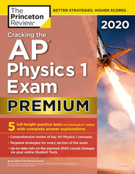 Cracking the AP Physics 1 Exam 2020 Premium Edition: 5 Practice Tests