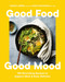 Good Food Good Mood: 100 Nourishing Recipes to Support Mind and Body