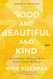 Good and Beautiful and Kind: Becoming Whole in a Fractured World