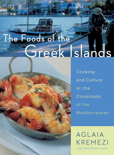 The Foods Of The Greek Islands: Cooking and Culture at the Crossroads