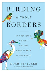 Birding Without Borders: An Obsession a Quest and the Biggest Year in