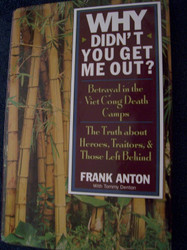 Why Didn't You Get Me Out?: Betrayal in the Viet Cong Death Camps: