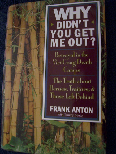 Why Didn't You Get Me Out?: Betrayal in the Viet Cong Death Camps: