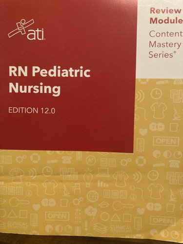 RN Pediatric Nursing Edition 12.0 ATI Review Module Content Mastery
