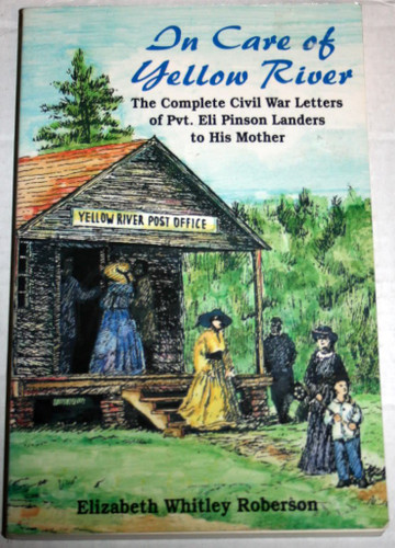 In Care of Yellow River: The Complete Civil War Letters of Pvt. Eli In Care of Yellow River: The Complete Civil War Letters of Pvt. Eli
