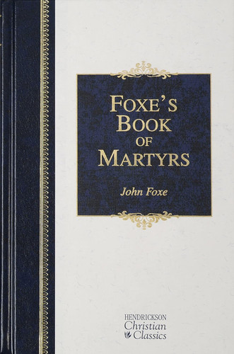 Foxe's Book of Martyrs (Hendrickson Christian Classics) Foxe's Book of Martyrs (Hendrickson Christian Classics)