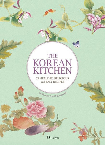 Korean Kitchen: 75 Healthy Delicious and Easy Recipes