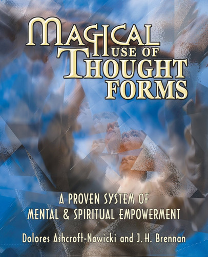 Magical Use of Thought Forms: A Proven System of Mental & Spiritual