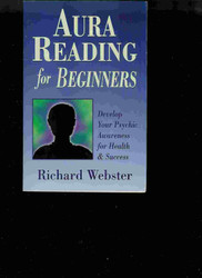 Aura Reading for Beginners: Develop Your Psychic Awareness for Health