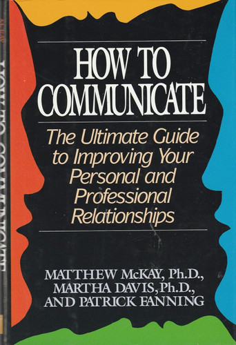 How to Communicate: The Ultimate Guide to Improving Your Personal and