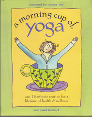 A Morning Cup of Yoga: One 15-minute routine for a lifetime of health