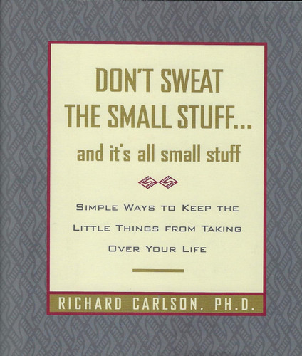 Don't Sweat the Small Stuff and It's All Small Stuff