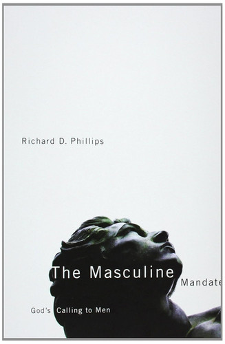 The Masculine Mandate: God's Calling to Men