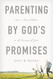 Parenting by God's Promises: How to Raise Children in the Covenant of
