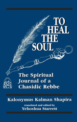 To Heal the Soul: The Spiritual Journal of a Chasidic Rebbe