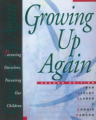 Growing Up Again: Parenting Ourselves Parenting Our Children