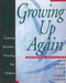 Growing Up Again: Parenting Ourselves Parenting Our Children