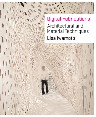 Digital Fabrications: Architectural and Material Techniques