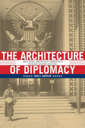 The Architecture of Diplomacy: Building America's Embassies 2nd