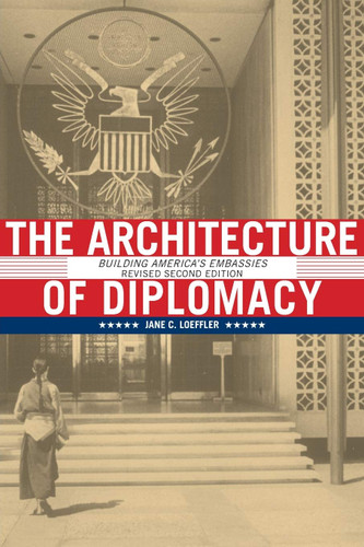 The Architecture of Diplomacy: Building America's Embassies 2nd