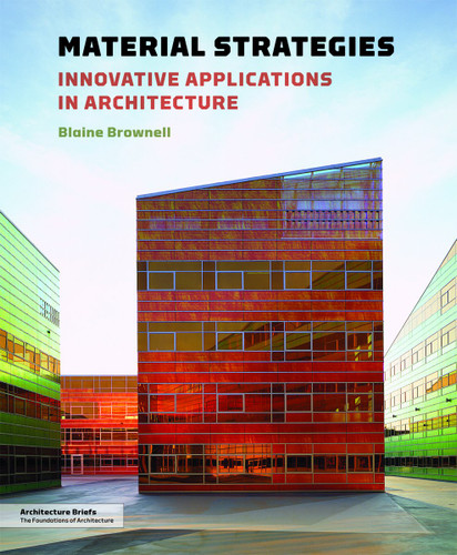 Material Strategies: Innovative Applications in Architecture Material Strategies: Innovative Applications in Architecture
