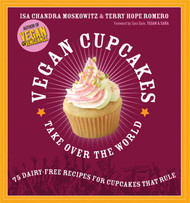 Vegan Cupcakes Take Over the World: 75 Dairy-Free Recipes for
