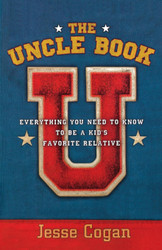 The Uncle Book: Everything You Need to Know to Be a Kid's Favorite