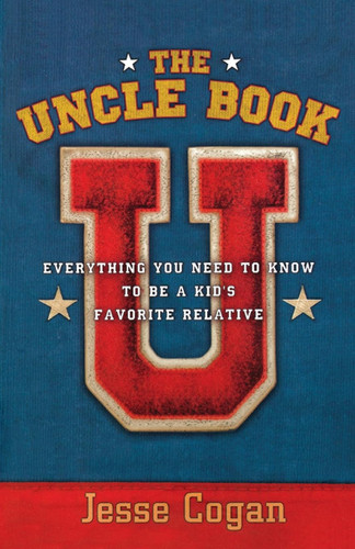 The Uncle Book: Everything You Need to Know to Be a Kid's Favorite